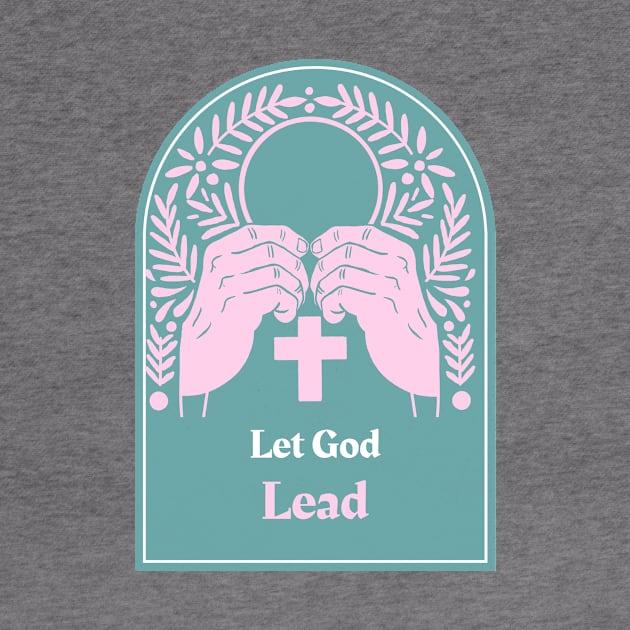 Let God Lead by Kitty's Teez